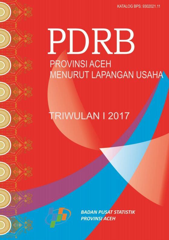 Gross Regional Domestic Product of Aceh Province by Industrial Origin Quarterly I 2017