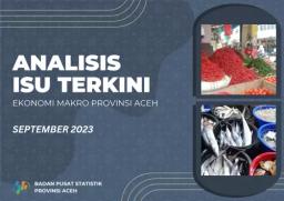 Analisis Isu Terkini Ekonomi Makro Dan Sosial Provinsi Aceh Edisi September 2023