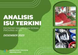 Analysis Of Macroeconomic And Social Current Issues In Aceh Province December 2023 Edition