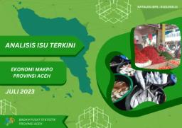 Analysis Of Current Macro And Social Economic Issues Of Aceh Province July 2023 Edition