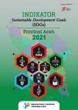 Indicators of Sustainable Development Goals (SDGs) for Aceh Province 2021