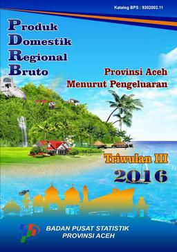 Produk Domestik Regional Bruto Provinsi Aceh Menurut Pengeluaran Triwulan III 2016