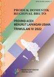 Produk Domestik Regional Bruto Provinsi Aceh Menurut Lapangan Usaha Triwulan 4 2022