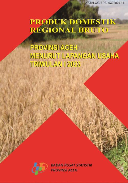 Produk Domestik Regional Bruto Provinsi Aceh menurut Lapangan Usaha Triwulan 1 2023