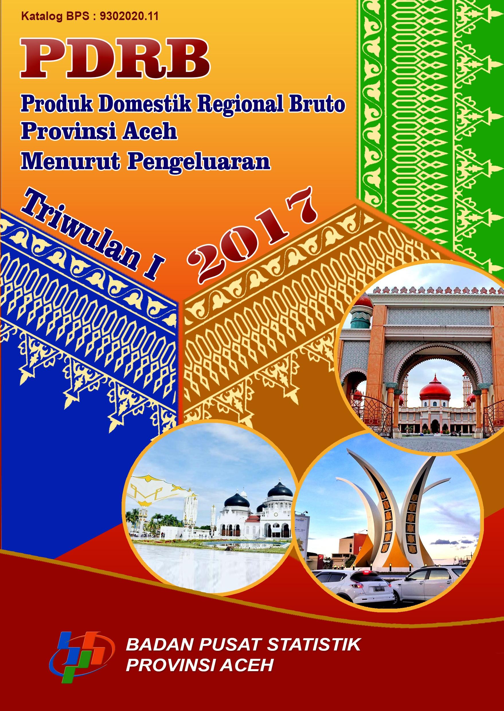 Produk Domestik Regional Bruto Provinsi Aceh Menurut Pengeluaran Triwulan I 2017