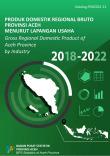 Gross Regional Domestic Product Of Aceh Province By Industry 2018-2022