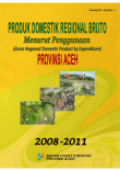 Produk Domestik Regional Bruto Menurut Penggunaan Provinsi Aceh 2008-2011