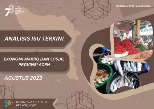 Analisis Isu Terkini Ekonomi Makro dan Sosial Provinsi Aceh Edisi Agustus 2023