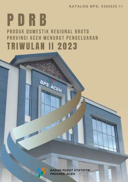 Produk Domestik Regional Bruto Provinsi Aceh Menurut Pengeluaran Triwulan 2 2023