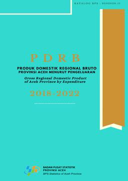 Gross Regional Domestic Product Of Aceh Province By Expenditure, 2018-2022