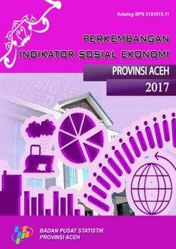 Perkembangan Indikator Sosial Ekonomi Provinsi Aceh Tahun 2017