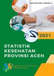 Statistik Kesehatan Provinsi Aceh 2021