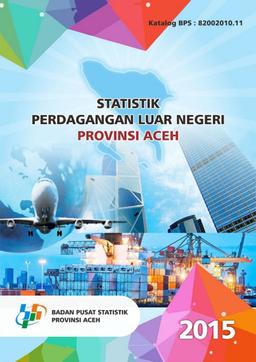 Statistik Perdagangan Luar Negeri Provinsi Aceh 2015