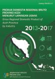 Gross Regional Domestic Product Of Aceh Province By Industrial Origin 2013-2017