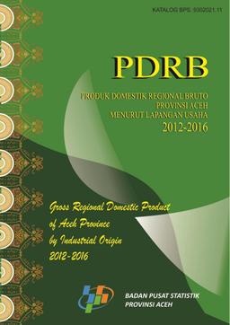 Produk Domestik Regional Bruto Provinsi Aceh Menurut Lapangan Usaha 2012-2016