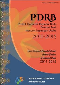 Aceh Province Gross Regional Domestic Product By Industrial Origin 2011 - 2015