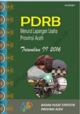 Produk Domestik Regional Bruto Provinsi Aceh Menurut Lapangan Usaha Triwulan II 2016