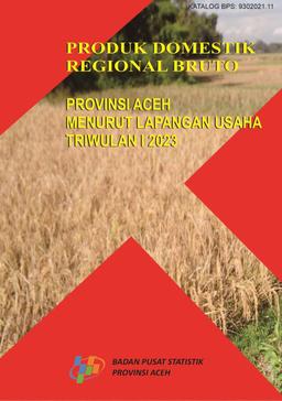 Produk Domestik Regional Bruto Provinsi Aceh Menurut Lapangan Usaha Triwulan 1 2023