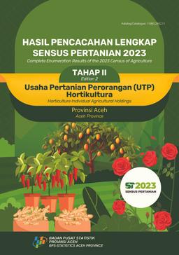 Hasil Pencacahan Lengkap Sensus Pertanian 2023 Tahap II Usaha Pertanian Perorangan (UTP) Hortikultura Provinsi Aceh