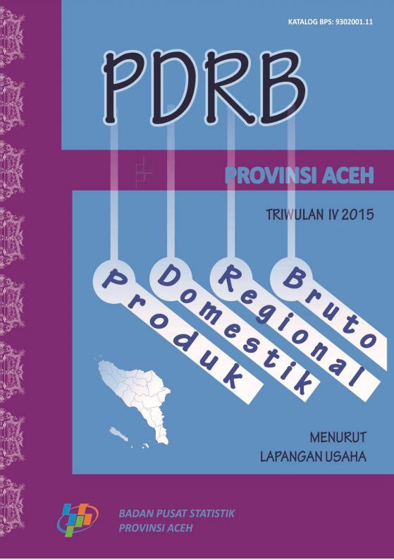 Produk Domestik Regional Bruto Provinsi Aceh Menurut Lapangan Usaha Triwulan IV 2015